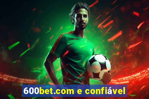 600bet.com e confiável